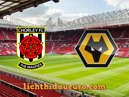 Soi kèo Chorley vs Wolves, 02h45 ngày 23/01/2021