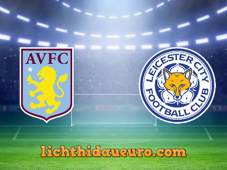 Soi kèo Aston Villa vs Leicester City, 21h05 ngày 21/02/2021