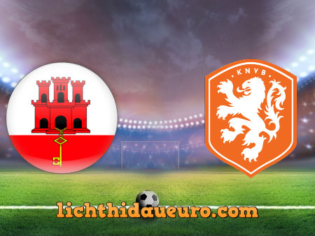 Soi kèo Gibraltar vs Hà Lan, 01h45 ngày 31/03/2021