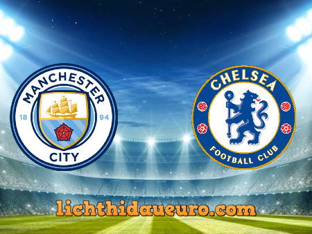 Soi kèo Manchester City vs Chelsea, 02h00 ngày 30/05/2021