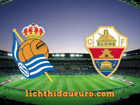 Soi kèo Real Sociedad vs Elche, 02h00 ngày 08/05/2021