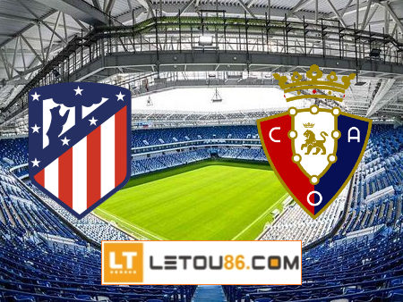 Soi kèo Atl. Madrid vs Osasuna, 23h30 ngày 16/05/2021