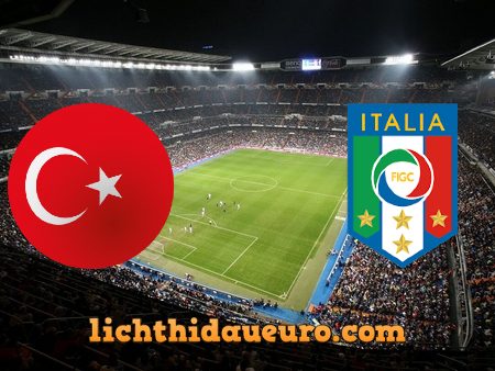 Soi kèo Thổ Nhĩ Kỳ vs Italy, 02h00 ngày 12/06/2021