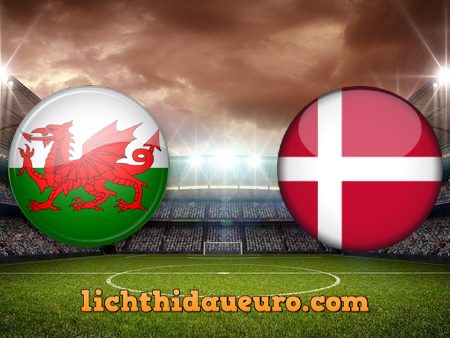 Soi kèo Wales vs Đan Mạch, 23h00 ngày 26/06/2021